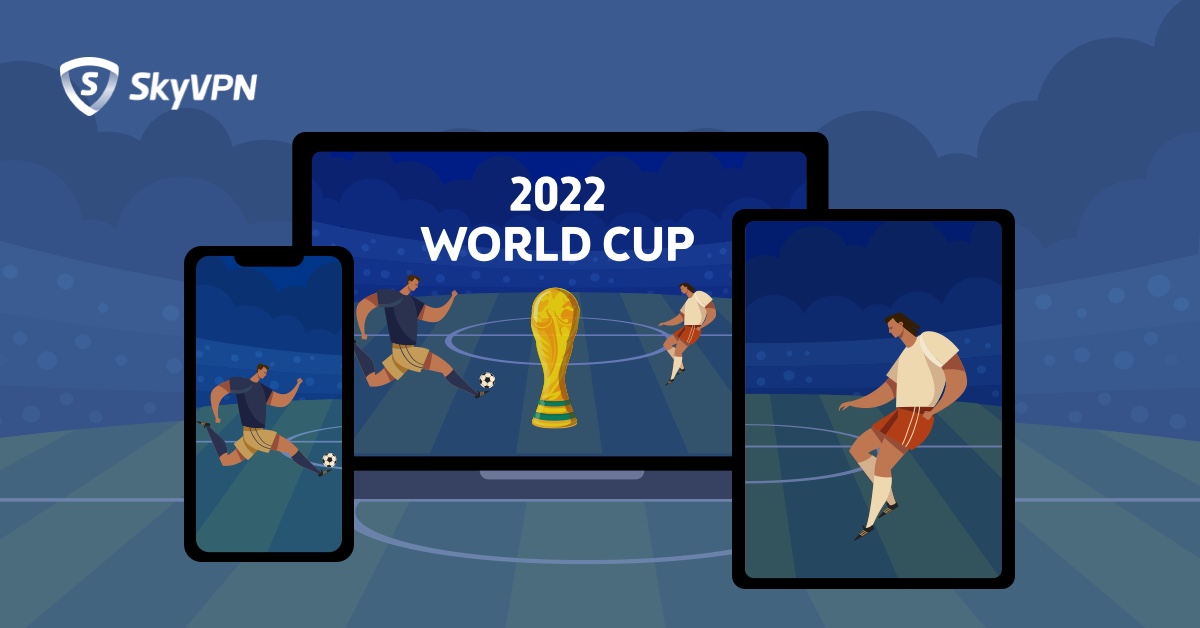 SkyVPN – Watch FIFA World Cup Qatar 2022 Live for Free